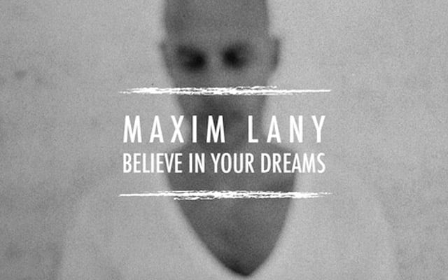 maxim lany - believe in your dreams, house music blog