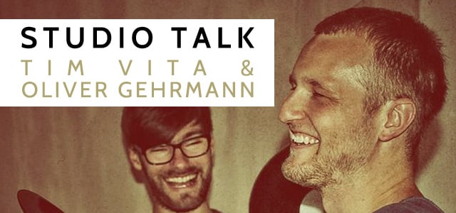 Studio Talk - Tim Vita & Oliver Gehrmann