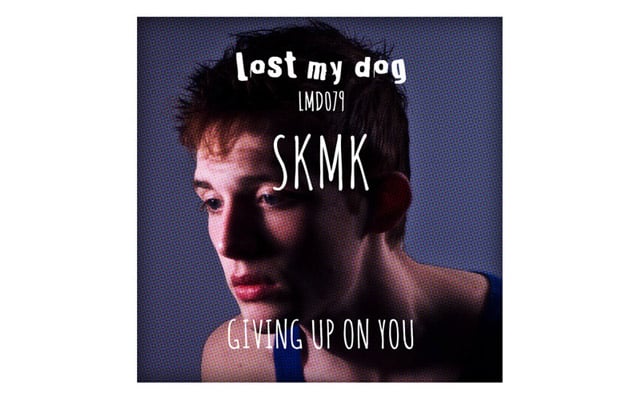 SKMK – Giving Up On You (LOST  MY DOG)