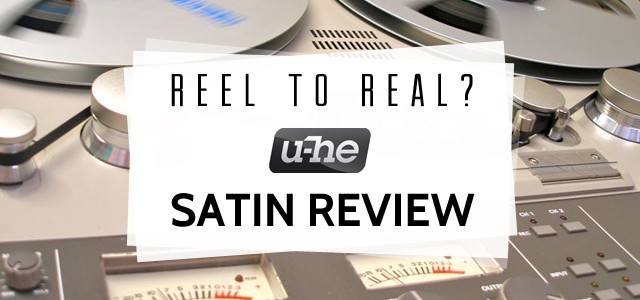 Reel too Real? U-he Satin Review