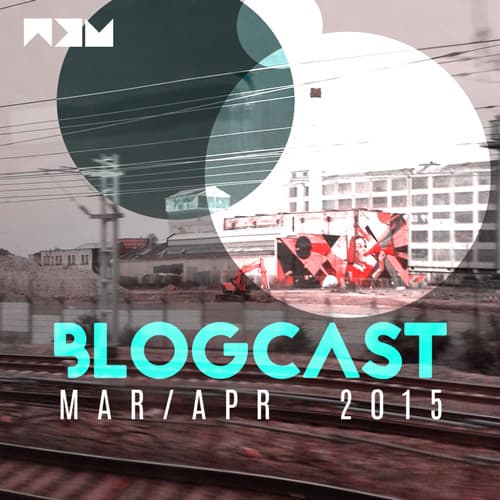 BLOGCAST – March & April 2015